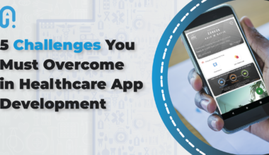 5 CHALLENGES YOU MUST OVERCOME IN HEALTH CARE APP DEVELOPMENT