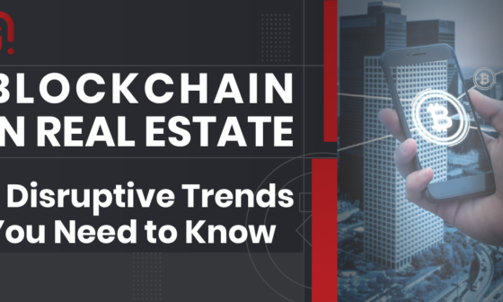 Blockchain in Real Estate: 7 Disruptive Trends You Need to Know