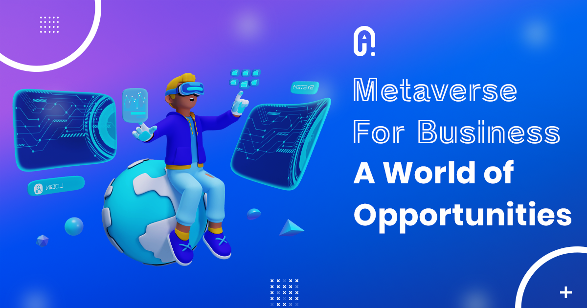 Metaverse for Business A World of Opportunities